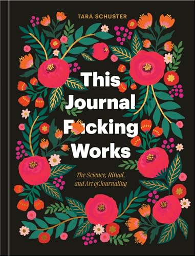 This Journal F*cking Works: The Science, Ritual, and Art of Journaling (Hardcover)