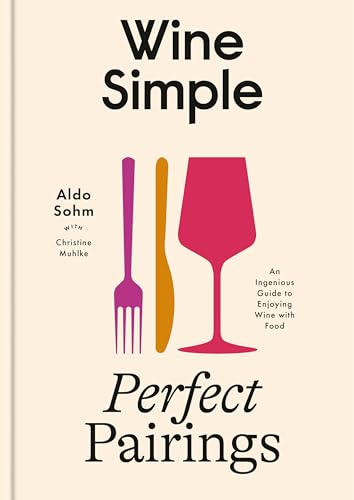 Wine Simple: Perfect Pairings: An Ingenious Guide to Enjoying Wine with Food (Hardcover)