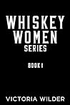 Whiskey Women by Victoria   Wilder