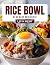 RICE BOWL COOKBOOK: Delicio...