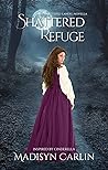 Shattered Refuge by Madisyn Carlin