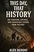 This Day, That History: 365 Shocking, Strange, and Significant Stories from the Past