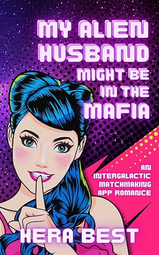 My Alien Husband Might Be in the Mafia: an Inter-Galactic Matchmaking App Romance (Kindle Edition)