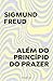 Além do Princípio do Prazer...