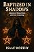 BAPTIZED IN SHADOWS : A JOU...