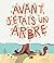 Avant, j’étais un arbre