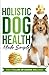 Holistic Dog Health Made Si...