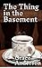 The Thing in the Basement by Grace Anderson