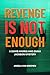 Revenge is Not Enough by Angela P. Van Breemen