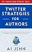 Twitter Strategies for Authors by AI Jenn Twitter Strategies for Authors by AI Jenn