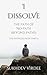 I Dissolve: The Path of No-Path (Beyond Paths): The Pathless Path: Part 4 (The Pathless Path: A Sacred Journey Through Love, Wisdom, and Service... into the Unknown)