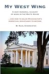 My West Wing: A very personal account of work in the White House...and how to solve Washington's perpetual resistance to reform