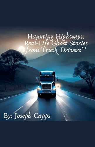 Haunting Highways: Real-Life Ghost Stories from Truck Drivers (Paperback)