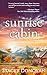 Sunrise Cabin: An Uplifting...
