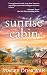 Sunrise Cabin: An Uplifting, Feel-Good Clean and Wholesome Romance