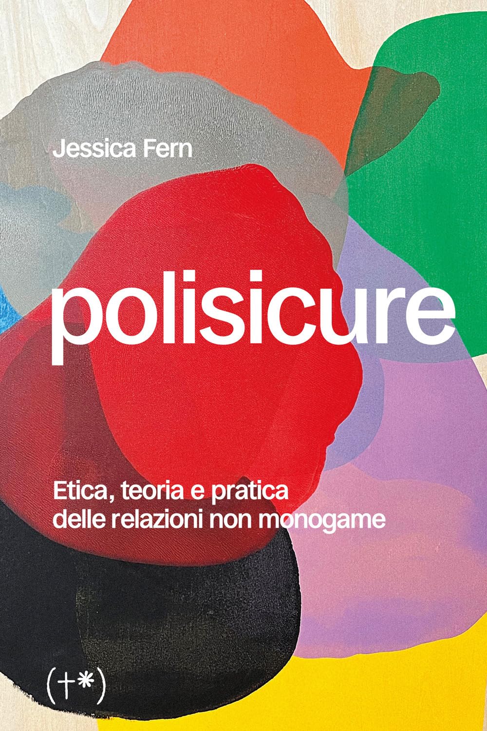Polisicure: Etica, teoria e pratica delle relazioni non monogame