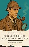 Sherlock Holmes: La colección completa (Spanish Edition) Sherlock Holmes: La colección completa (Spanish Edition)