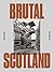 Brutal Scotland by Simon Phipps