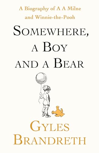 Somewhere, a Boy and a Bear: A Biography of A.A. Milne and  Winnie the Pooh (Kindle Edition)