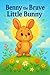 Benny the Brave Little Bunn...