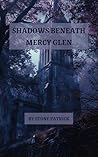 Shadows Beneath Mercy Glen: Truth Buried Was Never Meant to Stay Hidden Shadows Beneath Mercy Glen: Truth Buried Was Never Meant to Stay Hidden
