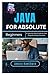 Java for Absolute Beginners by AMARA HAWTHORN