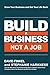 Build a Business Not a Job: Grow Your Business & Get Your Life Back