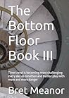 The Bottom Floor Book III by Bret Meanor