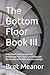 The Bottom Floor Book III: ...