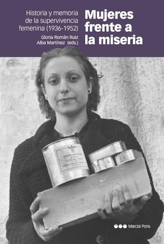Mujeres frente a la miseria: Historia y memoria de la supervivencia femenina (1936-1952)