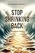 Stop Shrinking Back