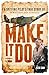 Make It Do: A Spitfire Pilot’s True Story of WWII Grit and Survival