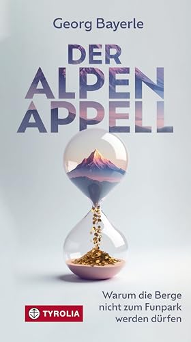 Der Alpen-Appell: Warum die Berge nicht zum Funpark werden dürfen | Wie Profitgier und Massentourismus die Alpen zerstören. Ein Aufruf für mehr Schutz ... Natur- und Kulturraums (German Edition)