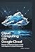 Cloud Computing with Google...