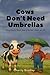 Cows Don’t Need Umbrellas: ...