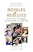 Royales et Rebelles. Et si c'était les femmes qui portaient la couronne ? Un document inédit sur les secrets de la famille royale d'Angleterre : Elizabeth ... Middleton, Meghan Markle (French Edition)