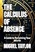 THE CALCULUS OF ABSENCE: A ...