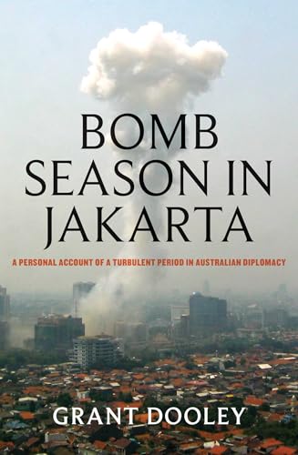 Bomb Season in Jakarta: A personal account of a turbulent period in Australian diplomacy (Kindle Edition)