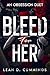 Bleed For Her by Leah D. Cummings