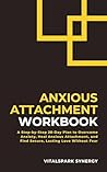 Anxious Attachment Workbook: A Step-By-Step 28-Day Plan to Stop Pushing People Away, Build Trust, and Create Secure, Loving Relationships (Attachment Recovery Series Book 1)
