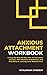 Anxious Attachment Workbook: A Step-By-Step 28-Day Plan to Stop Pushing People Away, Build Trust, and Create Secure, Loving Relationships (Attachment Recovery Series Book 1)