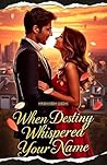 When Destiny Whispered Your Name