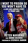 I Went to Prison So You Won't Have To by Peter Navarro