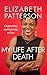 MY LIFE AFTER DEATH by Elizabeth Patterson