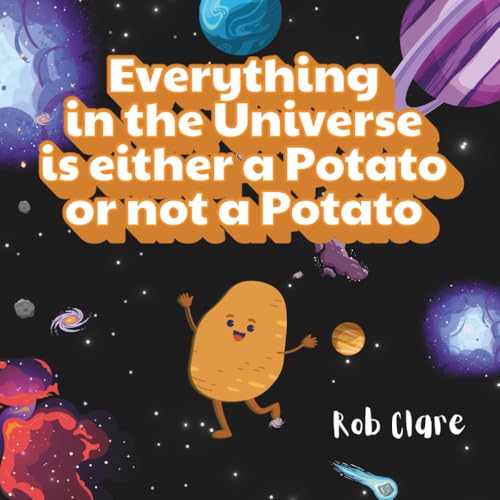 Everything in the Universe is either a potato or not a potato (Paperback)