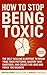How to Stop Being Toxic: Th...