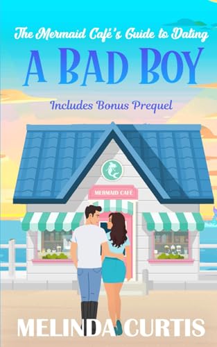 The Mermaid Cafe's Guide to Dating a Bad Boy: Special Collection with Prequel (MELINDA CURTIS Special Collections)