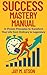 Success Mastery Manual: 12 ...