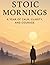 Stoic Mornings by The Calm Stoic