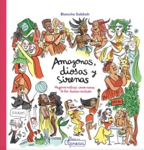 Amazonas, diosas y sirenas: Mujeres míticas como nunca te las habían contado (Hardcover)